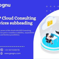 Accelerate Your Cloud Journey with Goognu's Expert GCP Cloud Consulting Services