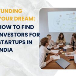 Funding Your Dream: How to Find Investors for Startups in India