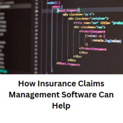 How Insurance Claims Management Software Can Help